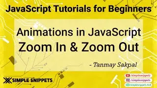 36 - Basic Animations in JavaScript(Part - 2) | Zoom In & Zoom Out Animations in JavaScript