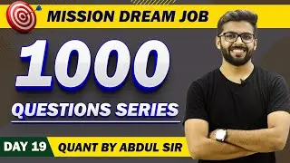 Mission DREAM JOB (Day-19) | 1000 Quantitative Aptitude Questions Series | Quant by Abdul Sir