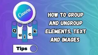 How to Group and Ungroup Elements, Text and Images in Canva