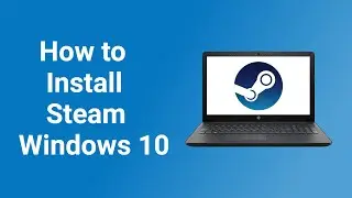 How to Download and Install Steam in Windows 10