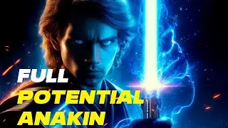 What If Anakin Skywalker Realized His Full Power