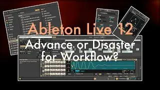 Ableton Live 12 Workflow - Better or Worse?