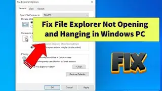 Fix File Explorer Not Opening and Hanging in Windows PC