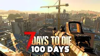 I Play 100 Days Of 7 Days To Die [1.0 UPDATE] 9/10