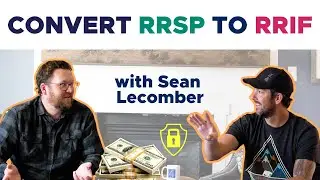 Converting your RRSP to RRIF feat. Sean Lecomber of K4 Financial