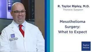 Dr. R. Taylor Ripley – Mesothelioma Surgery: What to Expect