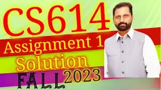 CS614 Assignment No.1 Fall 2023 100% Correct Complete Solution By Abid Farooq Bhutta.