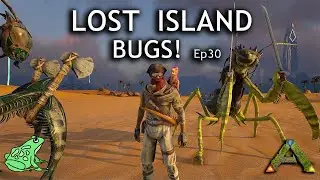 BUGS ! Ark Lost Island Ep 30 - Ark Survival Evolved Gameplay