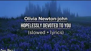 Olivia Newton-john - hopelessly devoted to you|(slowed + lyrics!)