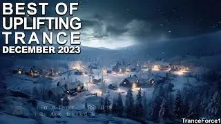 BEST OF UPLIFTING TRANCE MIX (December 2023) | TranceForce1