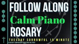 TUESDAY - SORROWFUL- Follow Along Rosary - 15 Minute - CALM PIANO