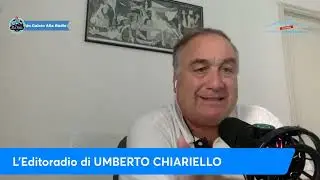 L'EDITORIALE DI UMBERTO CHIARIELLO 29/8: 