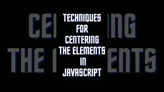 Techniques For Centering The Elements In JavaScript | JavaScript Interview Questions | 