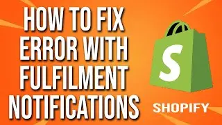 How To Fix Shopify Error With Order Fulfilment Notifications