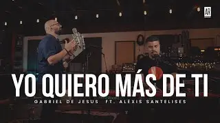 Yo Quiero Más de Ti - Jaime Murrell - Gabriel De Jesus