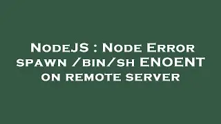 NodeJS : Node Error spawn /bin/sh ENOENT on remote server