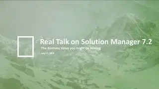 Webinar: Real Talk on Solution Manager 7.2 and The Business Value you Might be Missing