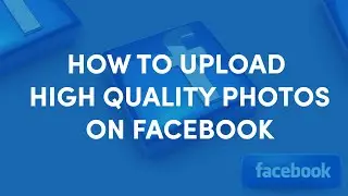 HOW TO UPLOAD HIGH QUALITY PHOTOS ON FACEBOOK - BEST EXPORT SETTINGS FOR FACEBOOK 2021