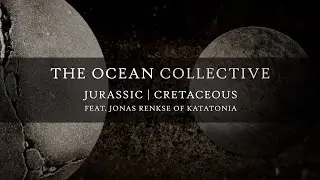 The Ocean - Jurassic | Cretaceous (feat. Jonas Renkse of Katatonia)