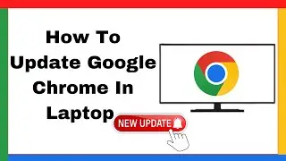 How to Update Google Chrome to Latest Version on Windows 10/11 | Step By Step Guide