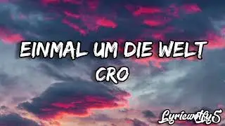 Einmal um die Welt ~ Cro (lyrics)