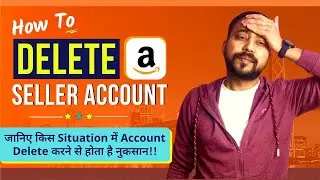 How To DELETE AMAZON SELLER ACCOUNT Permanently 2024 🔥 Amazon Seller Account Close Kaise Kare