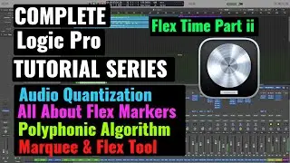 Logic Pro Complete Tutorial -  28 Audio Quantization, All About Flex Markers & Polyphonic algorithm