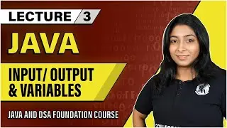 Variables & Input/Output in Java | Lecture 3 | Java and DSA Foundation Course