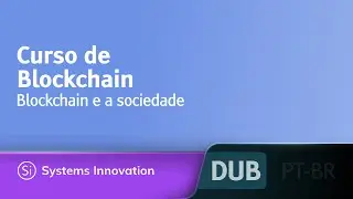 Curso de Blockchain - Blockchain e a sociedade [DUBLADO] • @SystemsInnovationNetwork