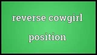 Reverse cowgirl position Meaning