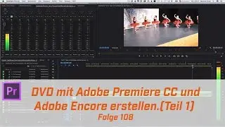 DVD mit Adobe Premiere Pro CC und Encore erstellen (Teil 1) # Folge 108