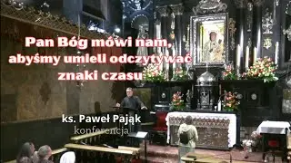 Pan Bóg mówi nam, abyśmy umieli odczytywać znaki czasu - ks. Paweł Pająk