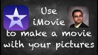 iMovie Tutorial: How to Create and Edit A Movie With Your Pictures