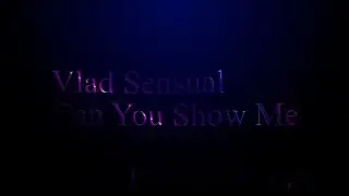 Vlad Sensual - Can You Show Me