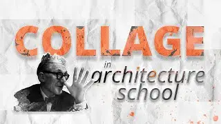 Why you should COLLAGE your way through Architecture School