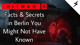 Hitman 3 | Facts & Secrets in Berlin You Might Not Have Known