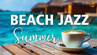 Summer beach Jazz ☕ Jazz & Relaxation Bossa Nova Piano for a better mood