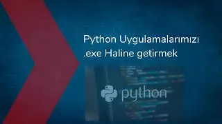 Python Uygulamalarımızı .exe Haline getirmek