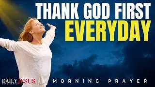 ALWAYS Begin Your Day Giving Thanks To God (Christian Motivation And Morning Prayer)