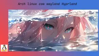 ARCH LINUX COM wayland Hyprland SHOW!!!