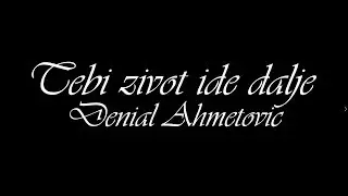 Denial Ahmetovic - Tebi zivot ide dalje ( FULL MATRICA )