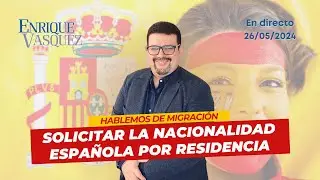 Solicitar la nacionalidad española por residencia - En Vivo 26/05/2023