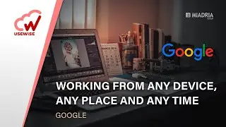 Working with Google from any device any place and at any time