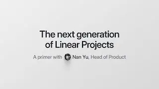 The next generation of Linear Projects