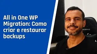 Como usar para criar backups e migrar sites no WordPress com All in One WP Migration