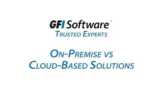 On-Premise vs Cloud-Based Solutions | GFI Software Trusted Experts