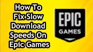 How To Fix Slow Download Speeds On Epic Games