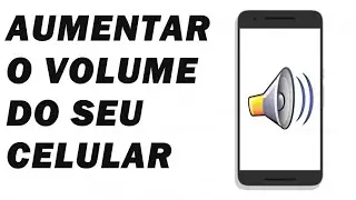 COMO AUMENTAR O VOLUME DO CELULAR