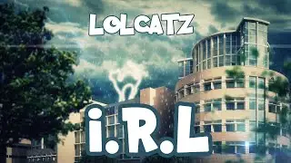 IRL : Ep03 :  LOLCATZS