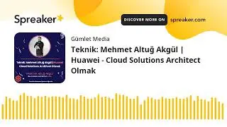 Teknik: Mehmet Altuğ Akgül | Huawei - Cloud Solutions Architect Olmak